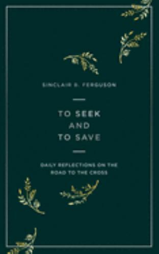 To Seek and to Save: Daily Reflections on the Road to the Cross (Devotional for