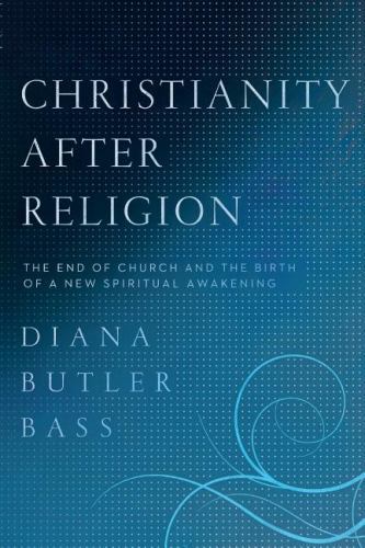 Christianity After Religion by Bass, Diana Butler